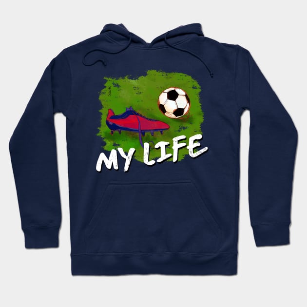My Life -  soccer Tshirt Hoodie by SW10 - Soccer Art